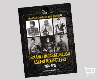 OTTOMAN EMPIRE MILITARY CLOTHES, THE SECOND IN THE HİSART LIVE HISTORY MUSEUM CULTURAL PUBLICATIONS SERIES - BUY NOW